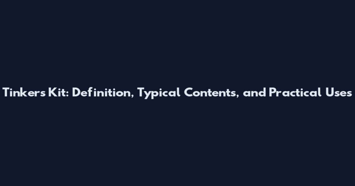 Tinker's Kit: Definition, Typical Contents, and Practical Uses