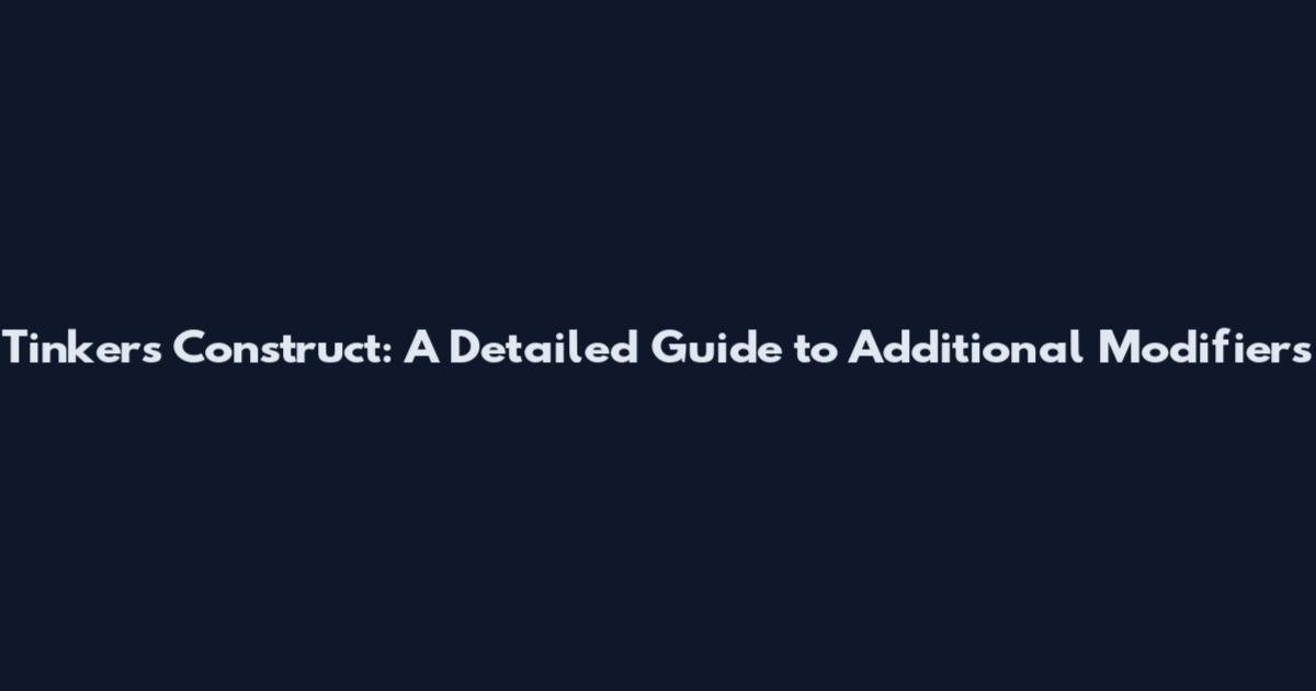 Tinkers Construct: A Detailed Guide to Additional Modifiers