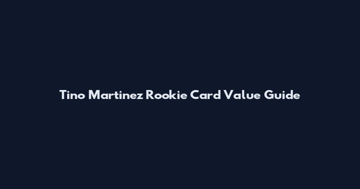 Tino Martinez Rookie Card Value Guide