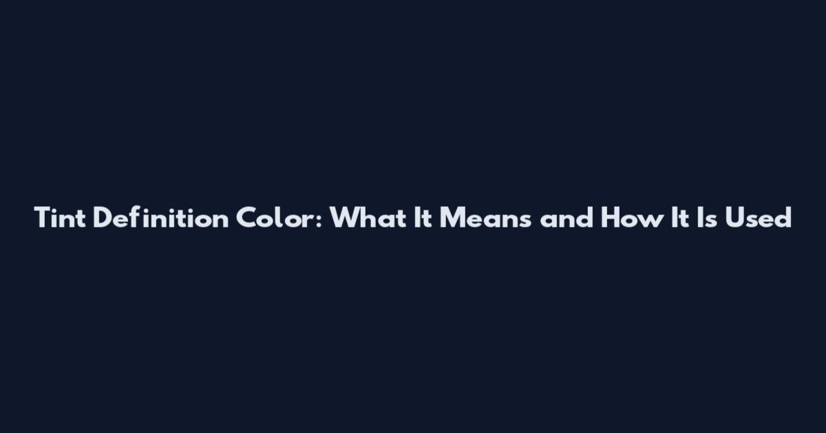 Tint Definition Color: What It Means and How It Is Used