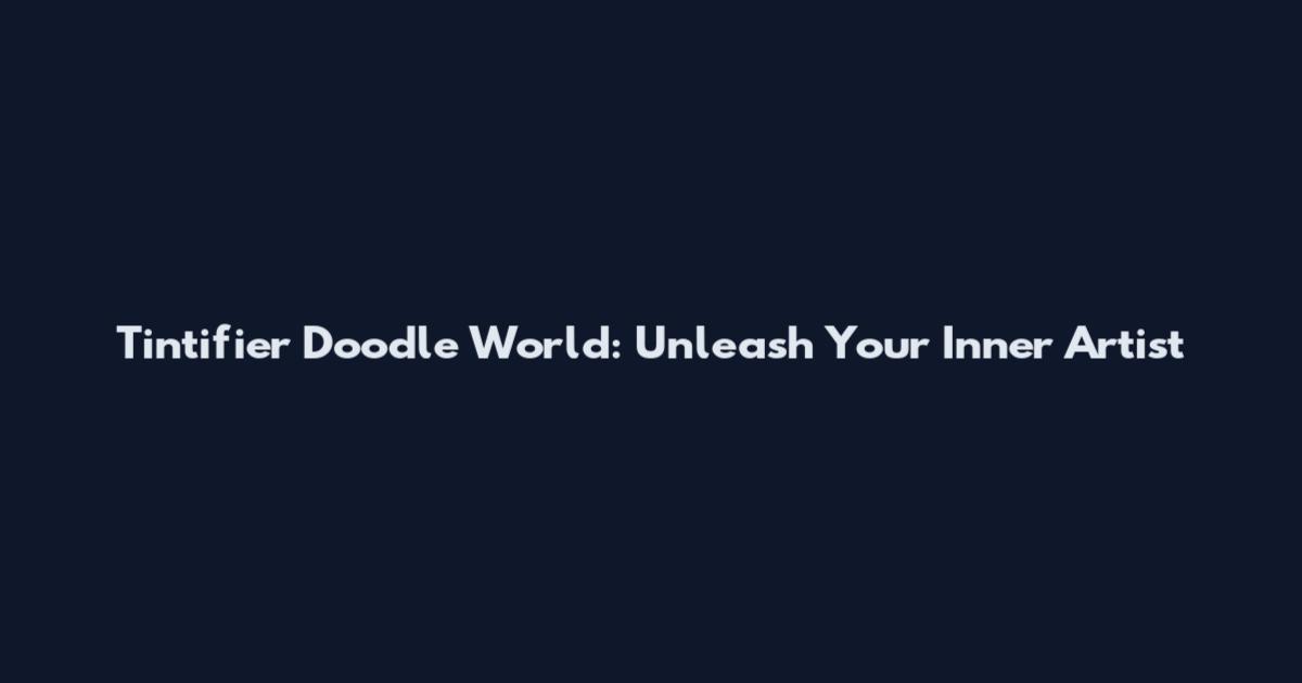 Tintifier Doodle World: Unleash Your Inner Artist