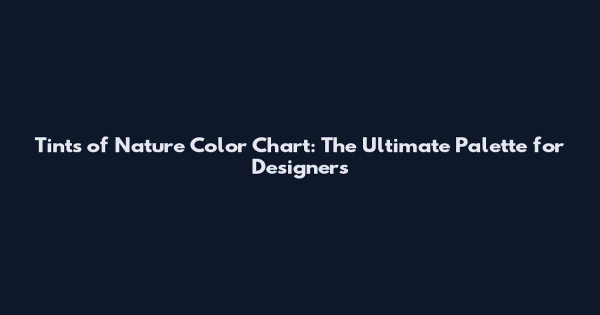 Tints of Nature Color Chart: The Ultimate Palette for Designers