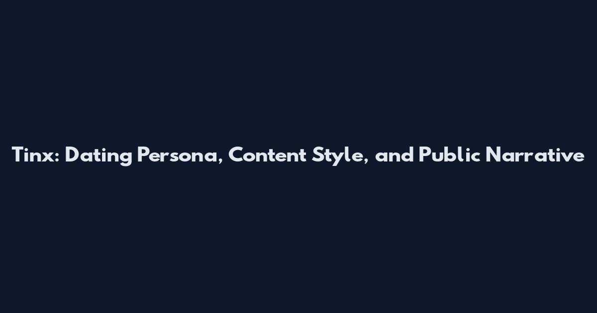 Tinx: Dating Persona, Content Style, and Public Narrative