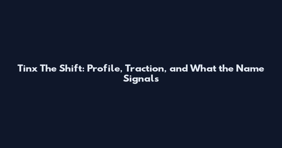 Tinx The Shift: Profile, Traction, and What the Name Signals