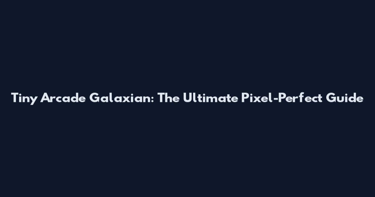 Tiny Arcade Galaxian: The Ultimate Pixel-Perfect Guide