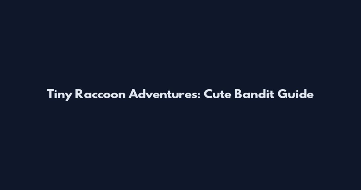 Tiny Raccoon Adventures: Cute Bandit Guide