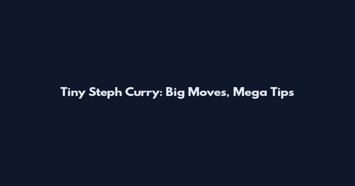 Tiny Steph Curry: Big Moves, Mega Tips