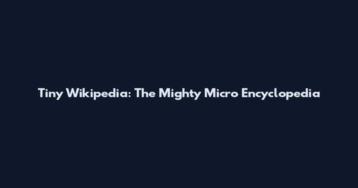 Tiny Wikipedia: The Mighty Micro Encyclopedia