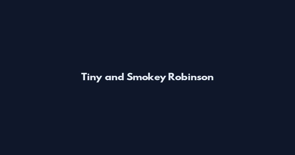 Tiny and Smokey Robinson