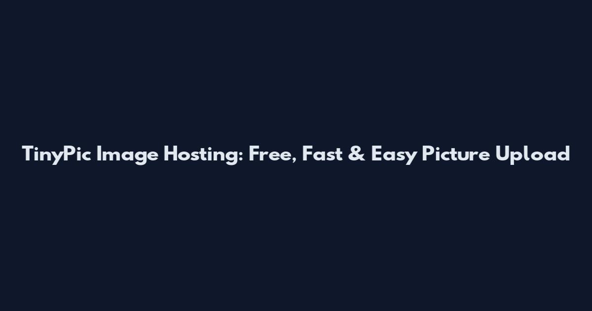 TinyPic Image Hosting: Free, Fast & Easy Picture Upload