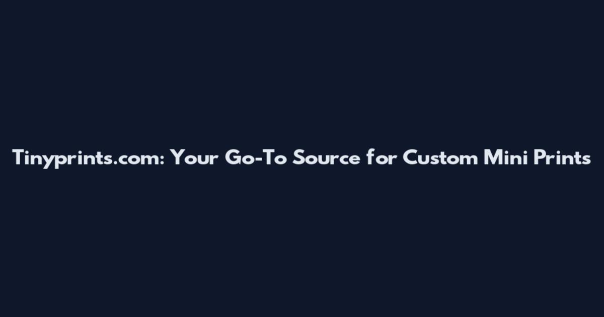 Tinyprints.com: Your Go-To Source for Custom Mini Prints