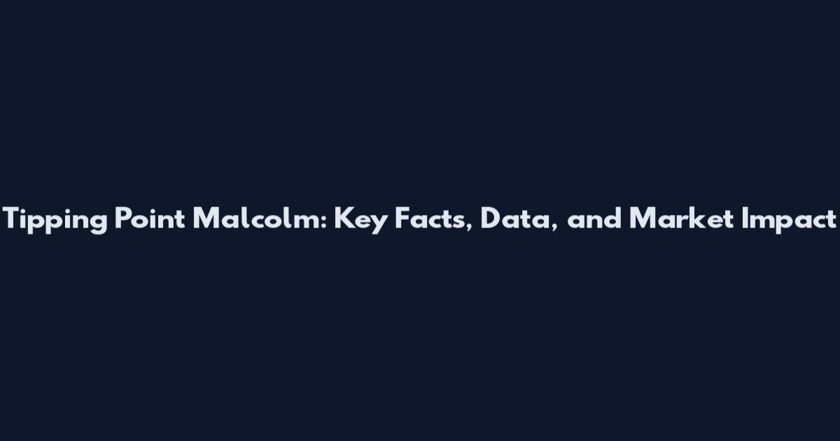 Tipping Point Malcolm: Key Facts, Data, and Market Impact