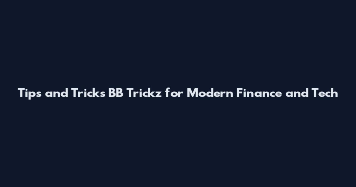 Tips and Tricks BB Trickz for Modern Finance and Tech