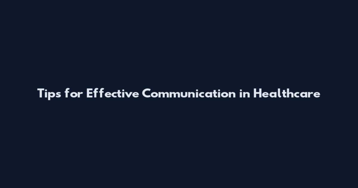 Tips for Effective Communication in Healthcare