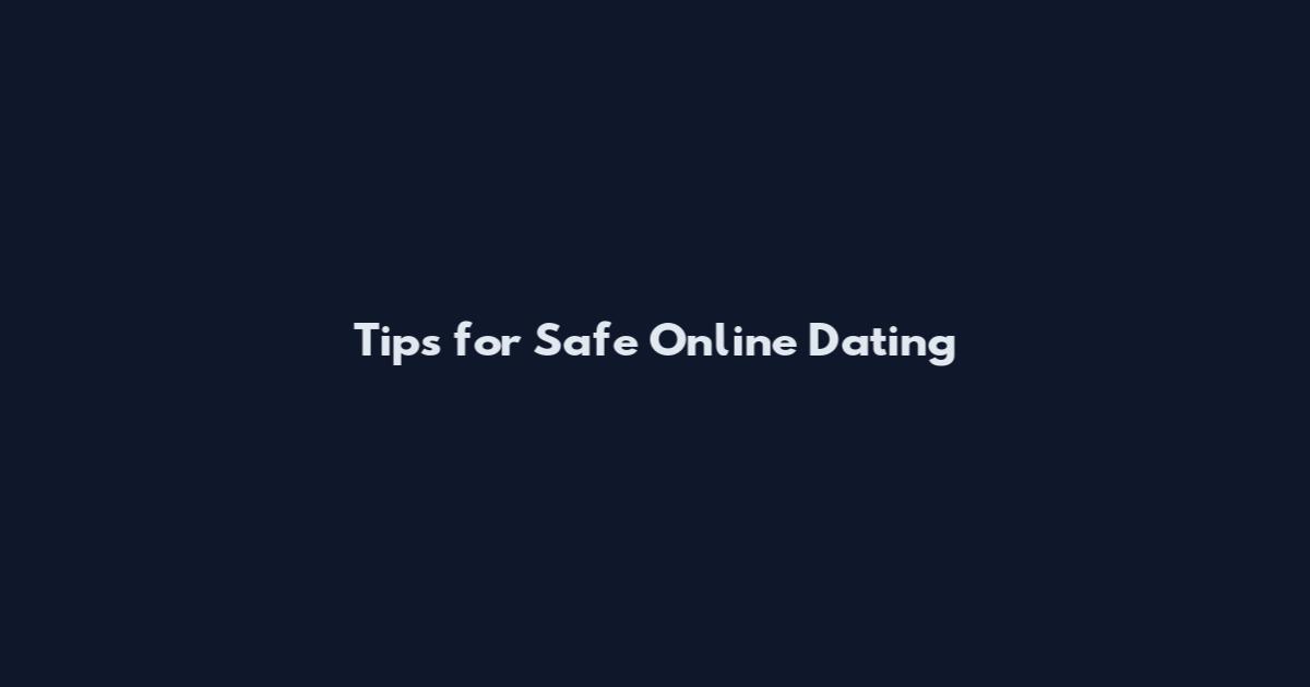 Tips for Safe Online Dating