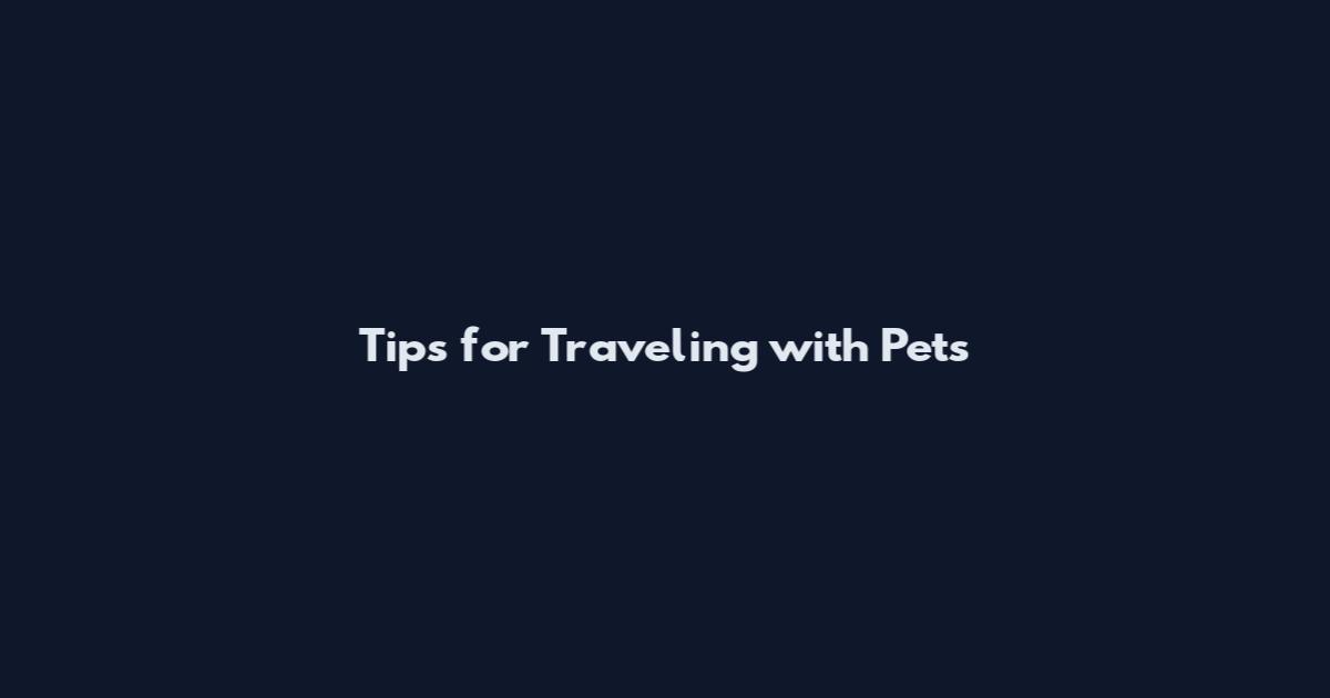 Tips for Traveling with Pets