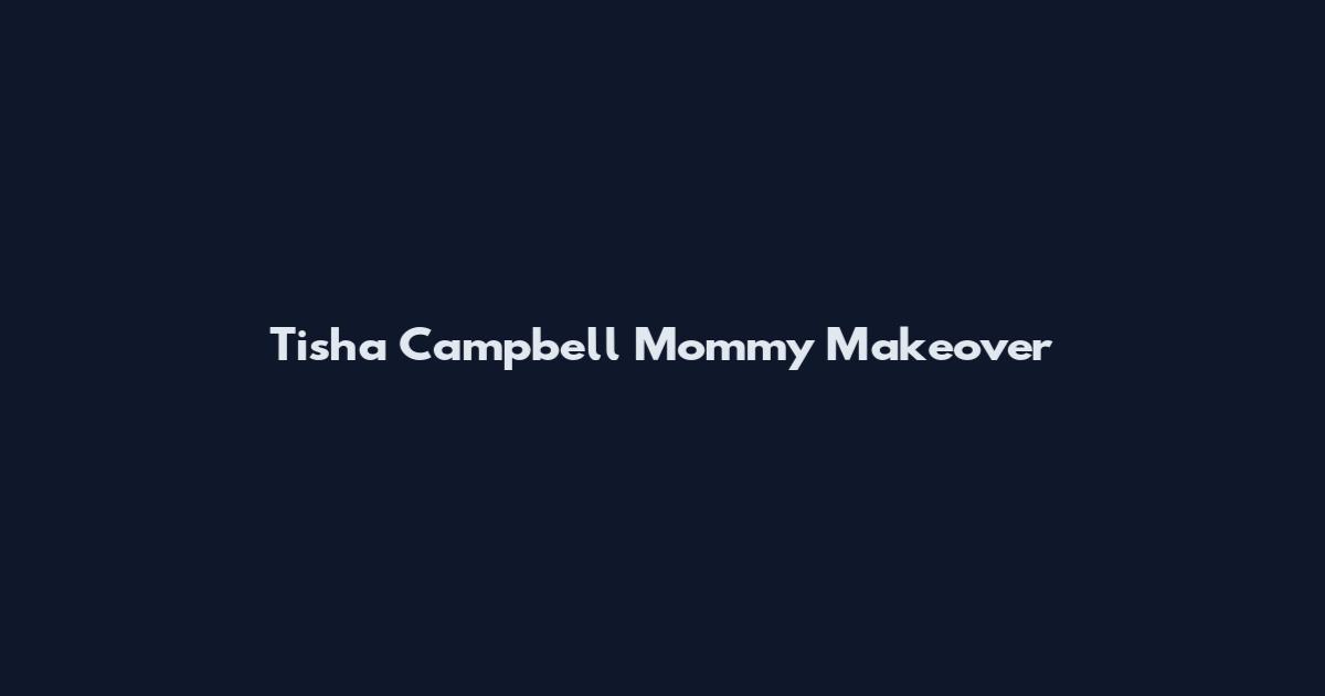 Tisha Campbell Mommy Makeover