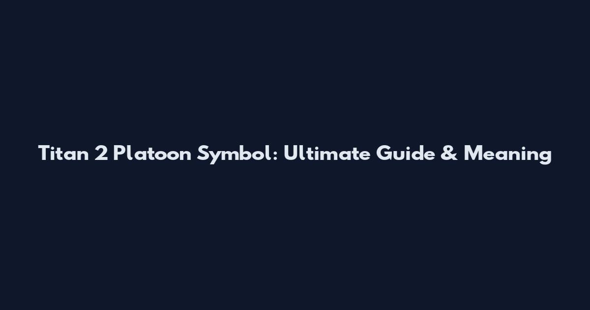 Titan 2 Platoon Symbol: Ultimate Guide & Meaning