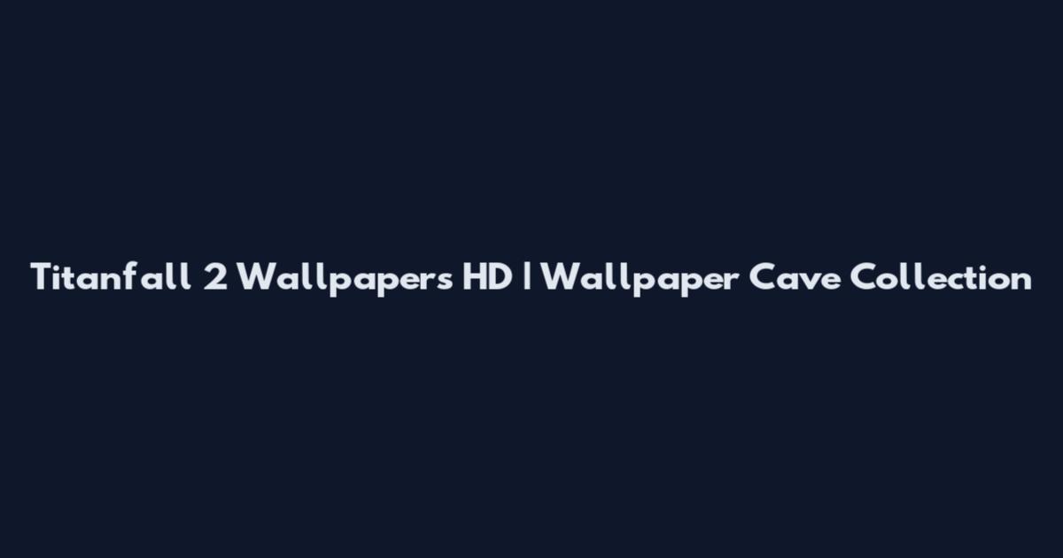 Titanfall 2 Wallpapers HD | Wallpaper Cave Collection