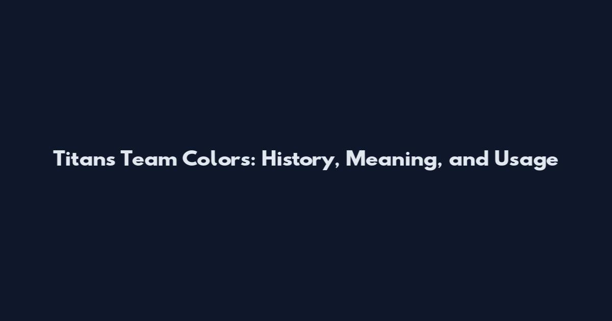 Titans Team Colors: History, Meaning, and Usage