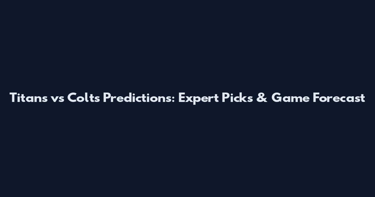 Titans vs Colts Predictions: Expert Picks & Game Forecast