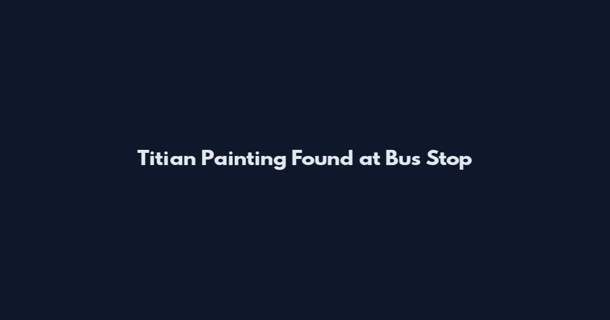 Titian Painting Found at Bus Stop