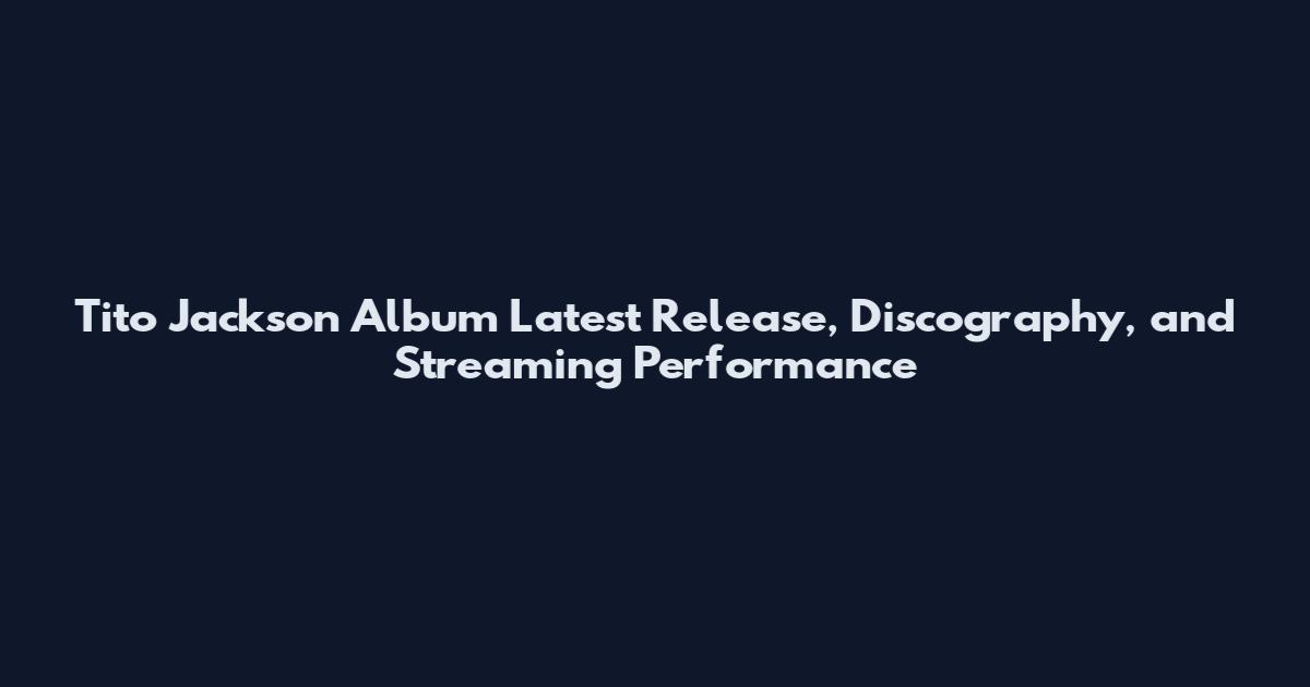 Tito Jackson Album Latest Release, Discography, and Streaming Performance
