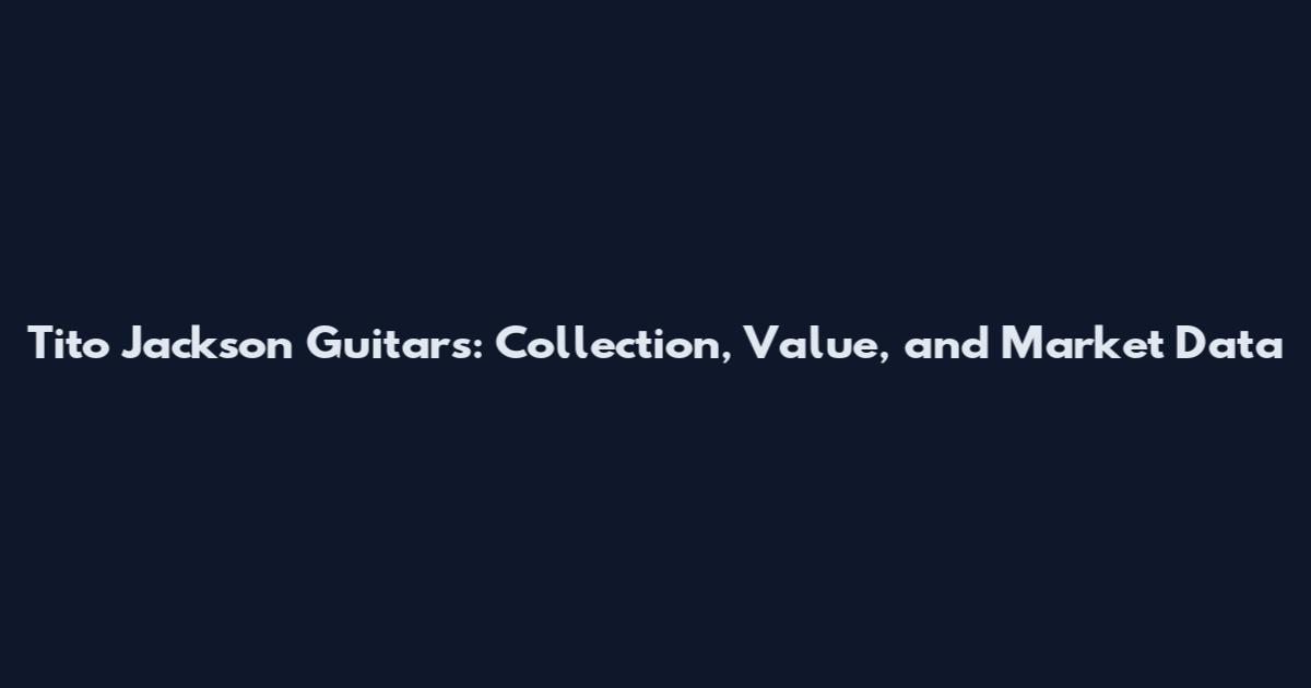 Tito Jackson Guitars: Collection, Value, and Market Data