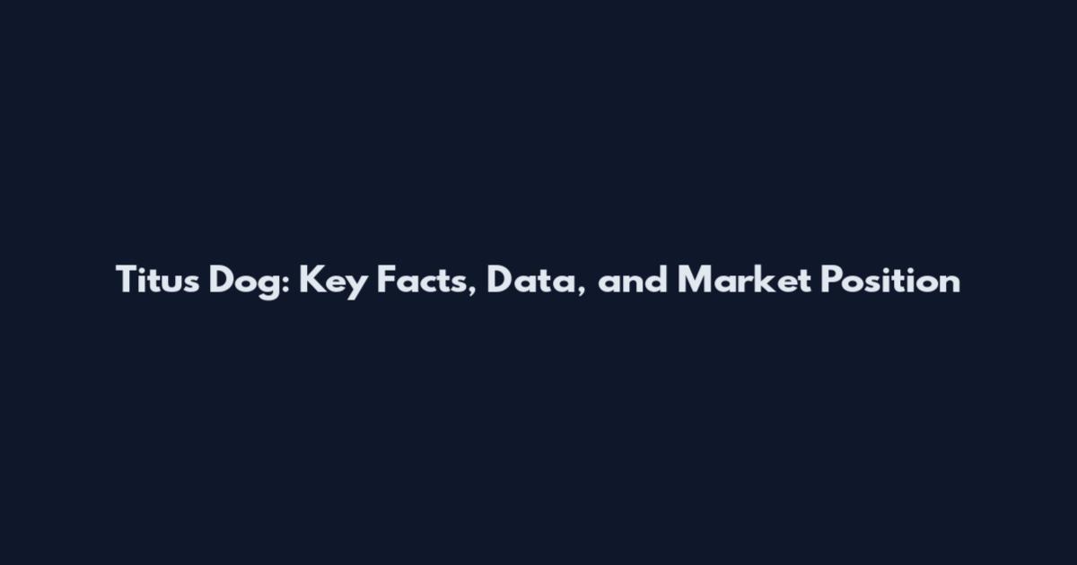 Titus Dog: Key Facts, Data, and Market Position
