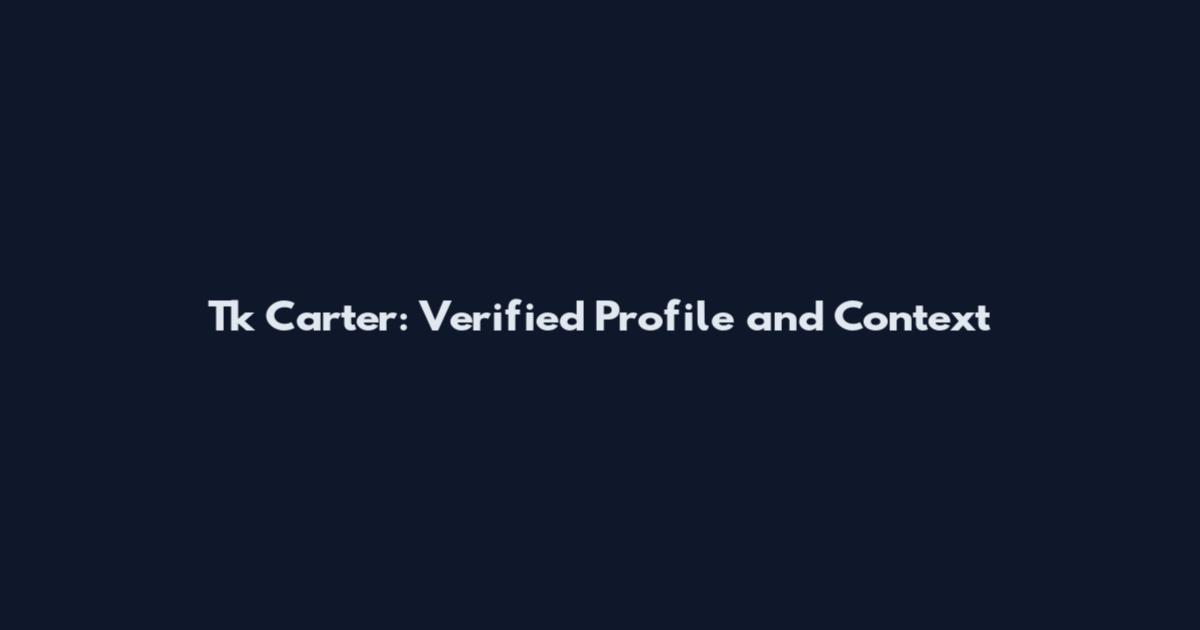 Tk Carter: Verified Profile and Context