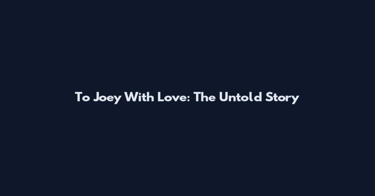 To Joey With Love: The Untold Story