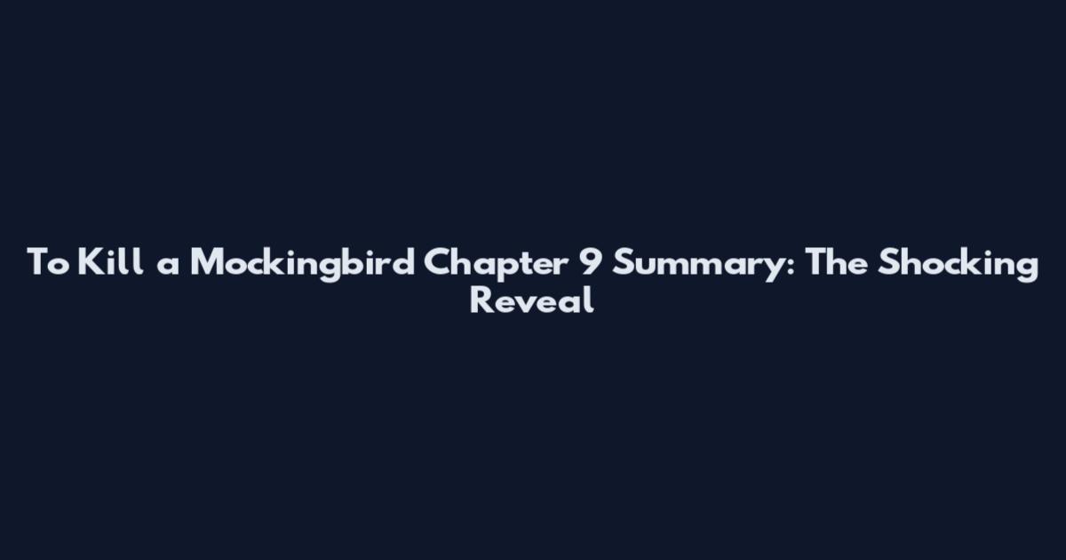 To Kill a Mockingbird Chapter 9 Summary: The Shocking Reveal