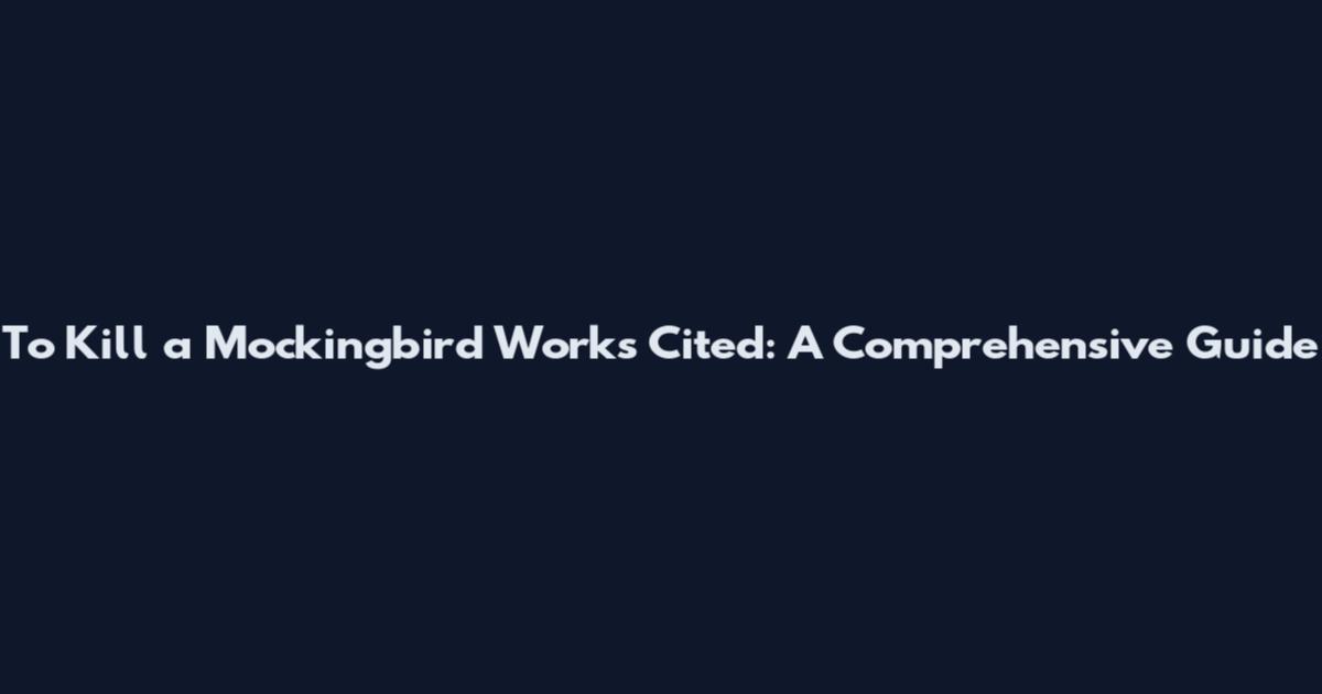 To Kill a Mockingbird Works Cited: A Comprehensive Guide