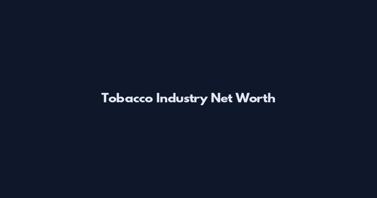 Tobacco Industry Net Worth