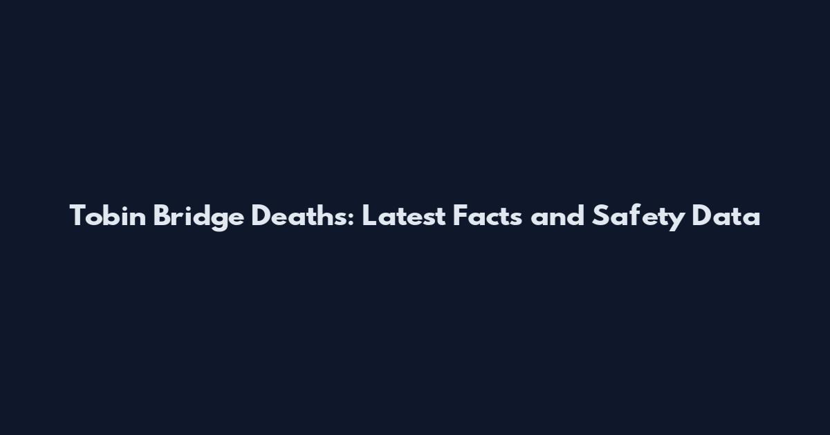 Tobin Bridge Deaths: Latest Facts and Safety Data