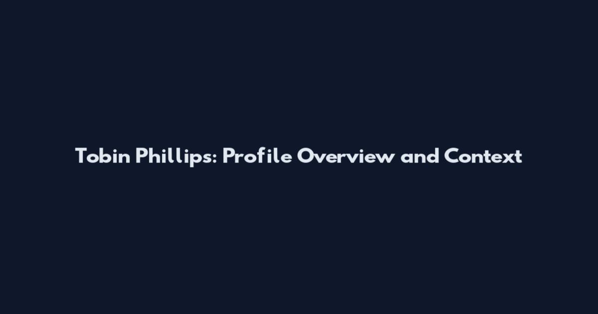 Tobin Phillips: Profile Overview and Context