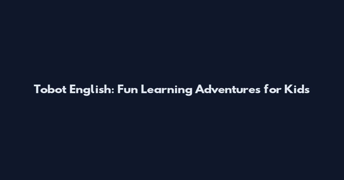 Tobot English: Fun Learning Adventures for Kids