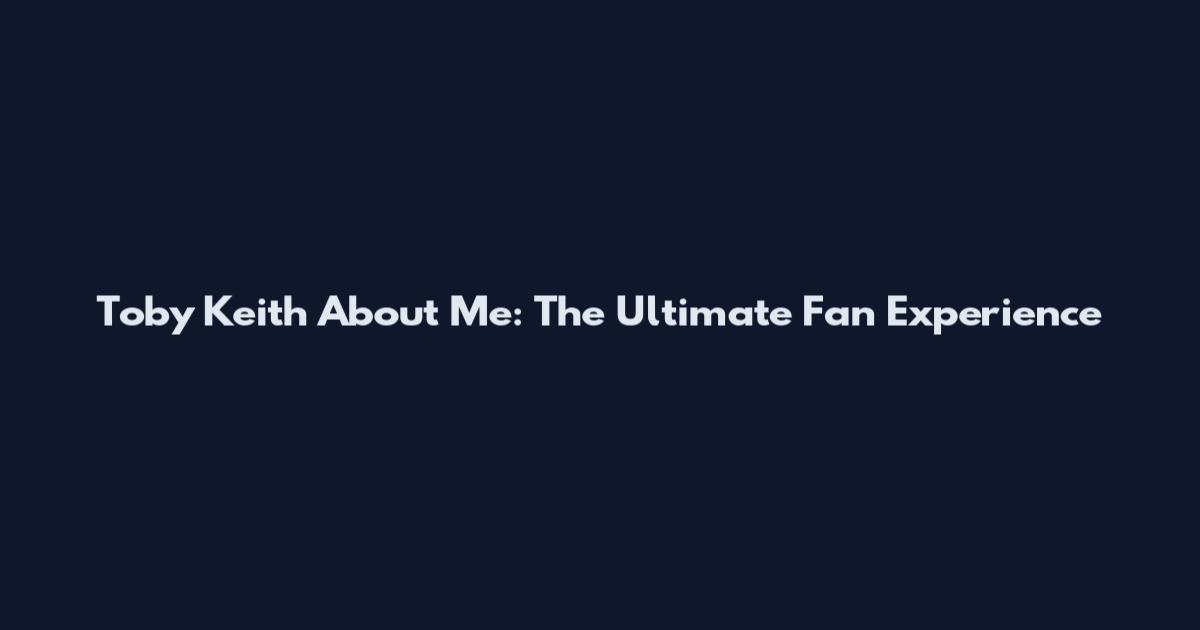 Toby Keith About Me: The Ultimate Fan Experience