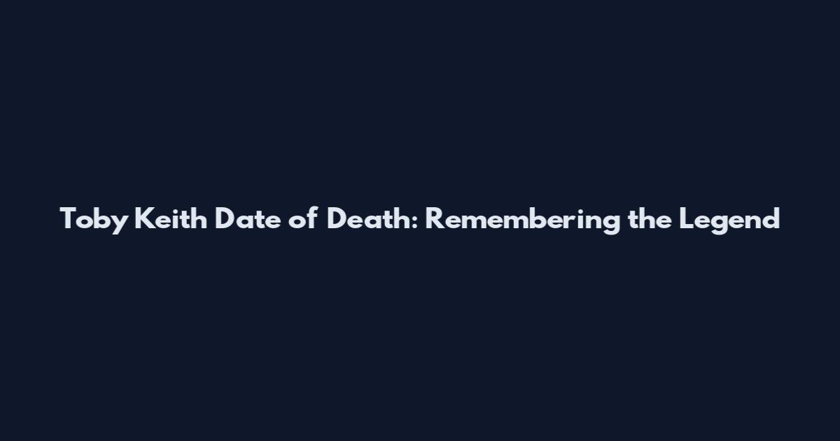 Toby Keith Date of Death: Remembering the Legend