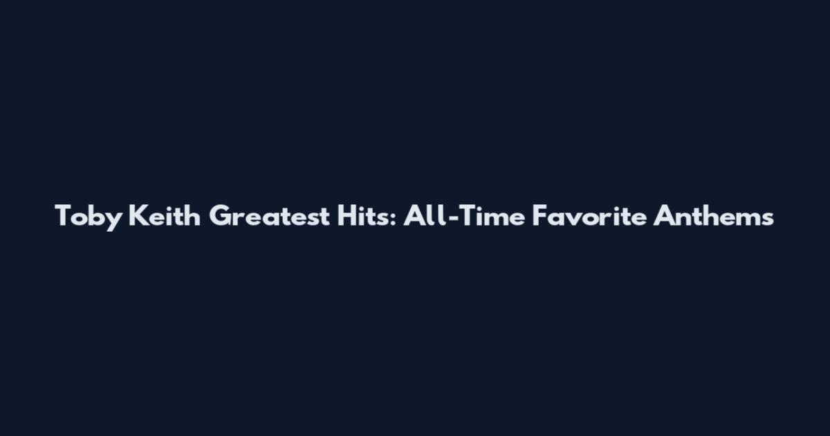 Toby Keith Greatest Hits: All-Time Favorite Anthems