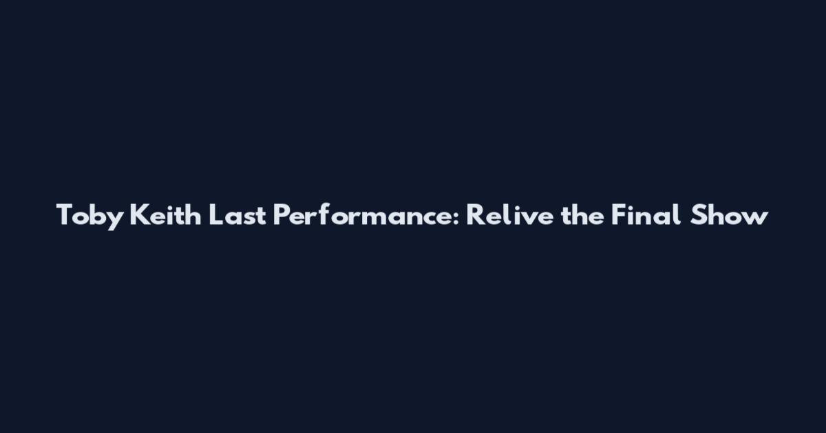 Toby Keith Last Performance: Relive the Final Show