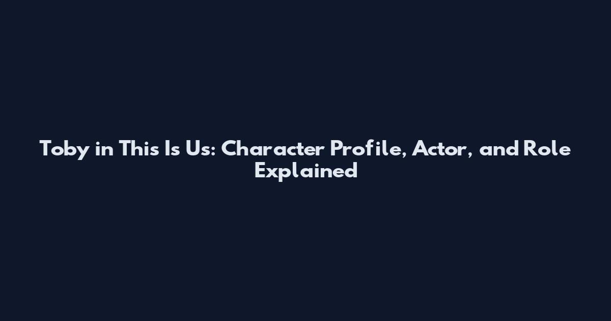 Toby in This Is Us: Character Profile, Actor, and Role Explained