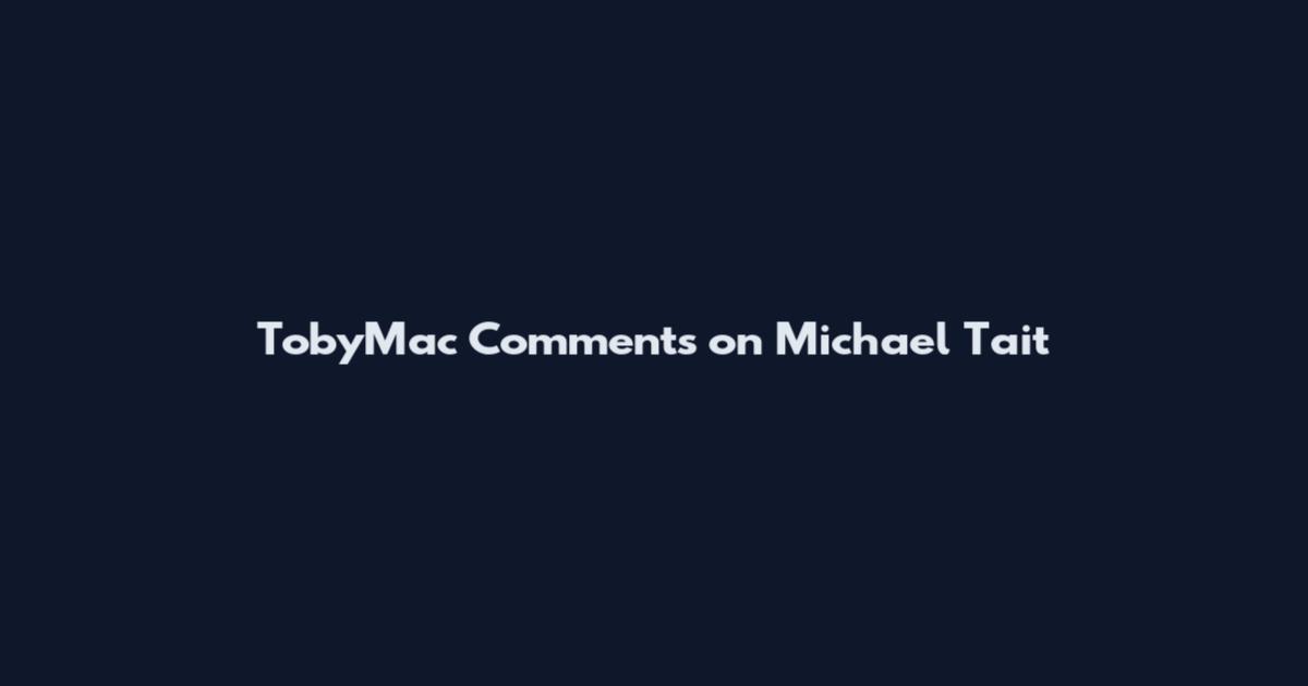 TobyMac Comments on Michael Tait