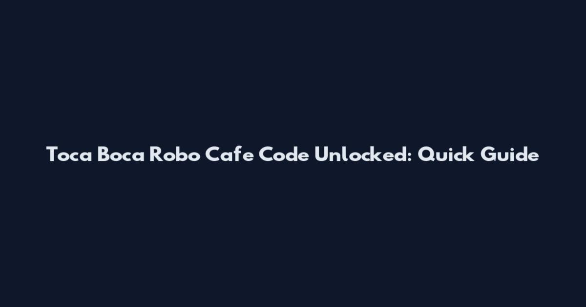 Toca Boca Robo Cafe Code Unlocked: Quick Guide