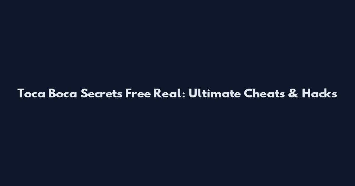 Toca Boca Secrets Free Real: Ultimate Cheats & Hacks