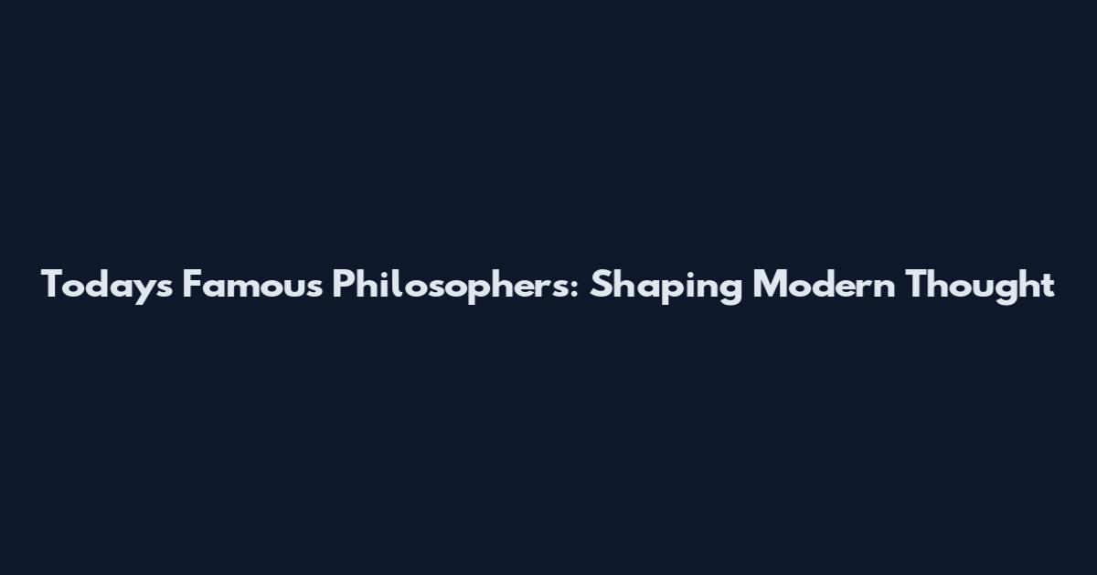 Today's Famous Philosophers: Shaping Modern Thought