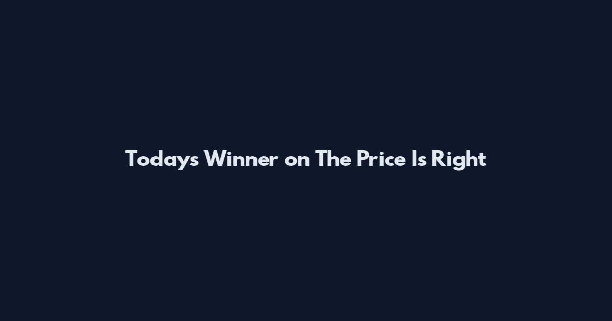 Today's Winner on The Price Is Right