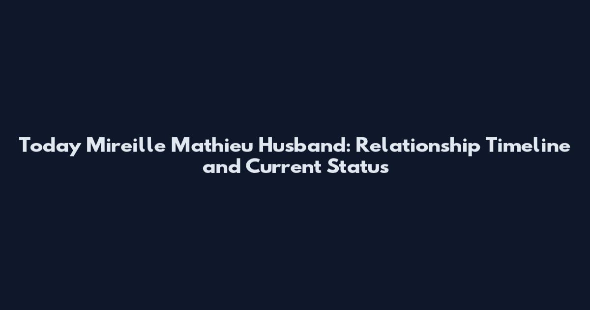 Today Mireille Mathieu Husband: Relationship Timeline and Current Status