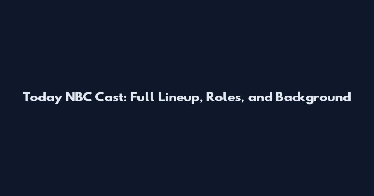 Today NBC Cast: Full Lineup, Roles, and Background
