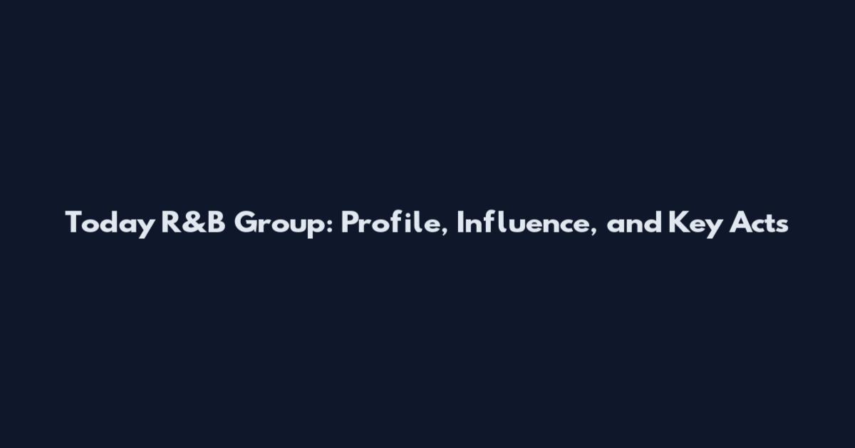 Today R&B Group: Profile, Influence, and Key Acts